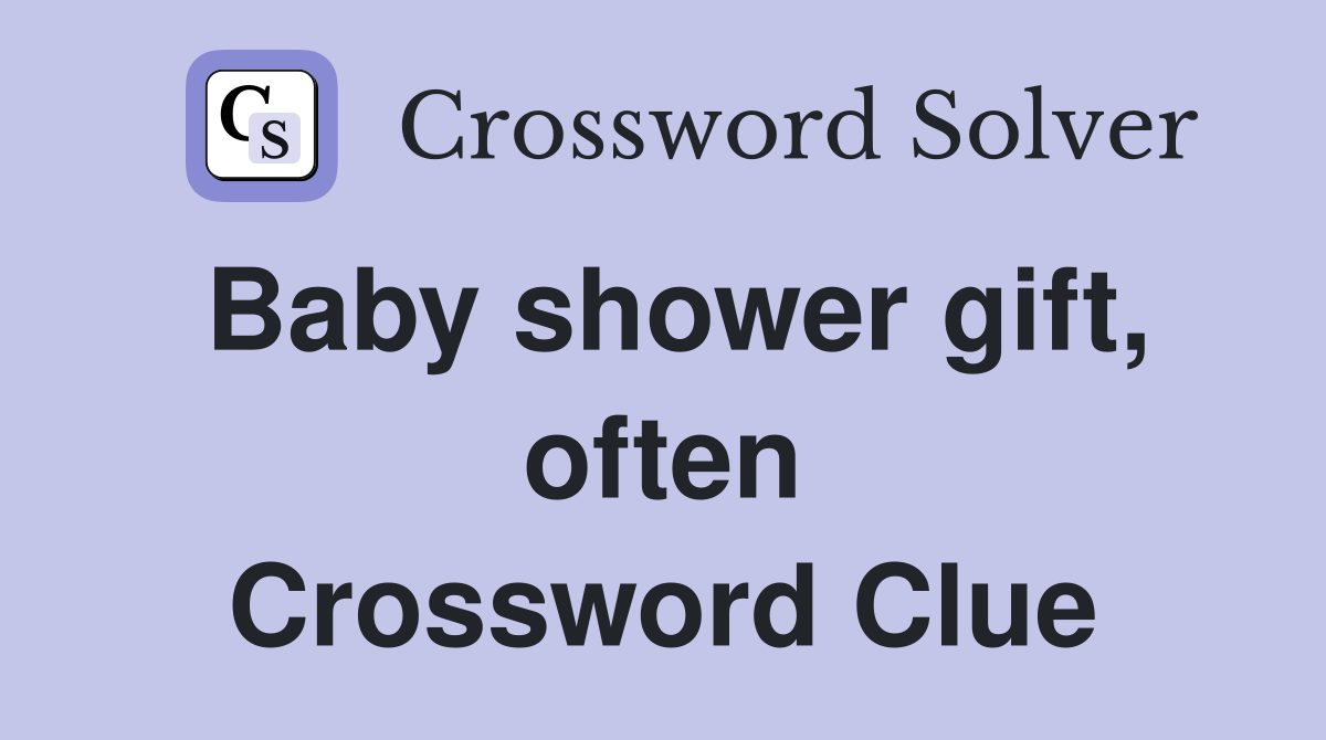 Baby shower gift, often Crossword Clue Answers Crossword Solver